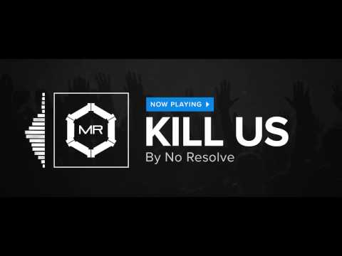 No Resolve - Kill Us [HD]