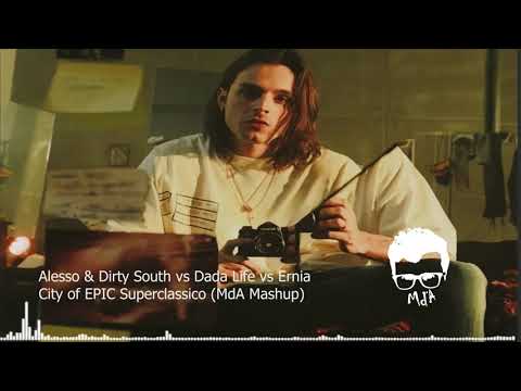 Alesso & Dirty South vs Dada Life vs Ernia - City of EPIC Superclassico (MdA Mashup)