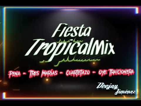 Fiesta Tropical Mix - Pena - Tres Marías - El Cuartetazo - Oye Traicionera - Dj Jiménez - Pro 23