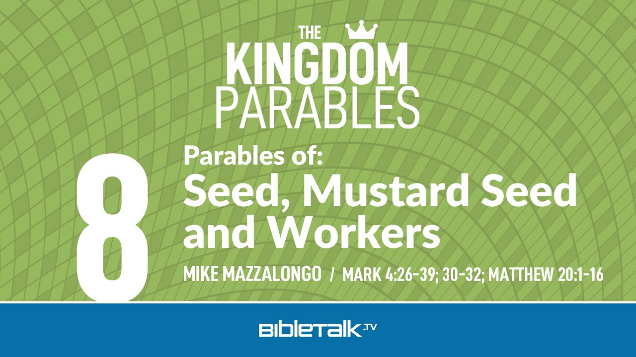 8. Parables of: Seed, Mustard Seed and Workers