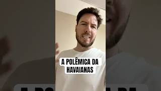 A POLEMICA ENVOLVENDO A HAVAIANAS