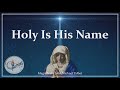 Holy Is His Name | Magnificat | Canticle / Song of Mary | John Michael Talbot | Sunday 7pm Choir