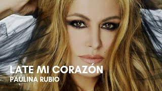 Paulina Rubio - Late Mi Corazón (feat. Juan Magán) (Letra)