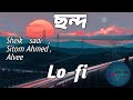 Chondo Lo Fi Lyrics Shiekh Sadi ছন্দ Shitom Ahmed Alvee