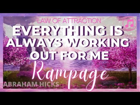 💗New Version 🎶 ABRAHAM HICKS Rampage EVERYTHING IS ALWAYS WORKING OUT FOR ME| LOA | LOVE IN MOTION