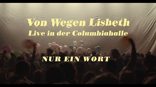 Von Wegen Lisbeth - Nur ein Wort (Live in der Columbiahalle)