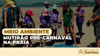 Meio Ambiente -  Mutirão pré-Carnaval na praia