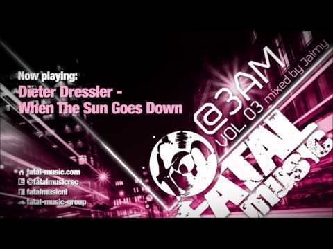 @3AM Vol. 03 : Dieter Dressler - When The Sun Goes Down [Fatal Music]