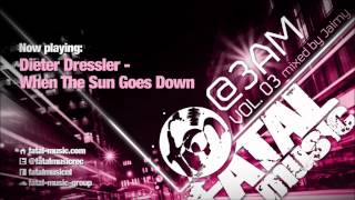 @3AM Vol. 03 : Dieter Dressler - When The Sun Goes Down [Fatal Music]
