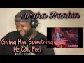 Aretha Franklin | Giving Him Something He Can Feel | Reaction