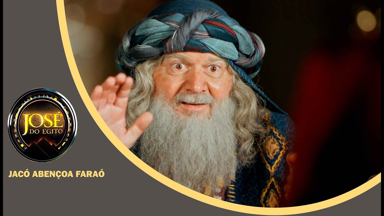 JOSÉ DO EGITO: Jacó conhece o Faraó e o abençoa de forma especial