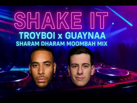 SHAKE IT | Troyboi x Guaynaa | Sharam Dharam Moombah Mix