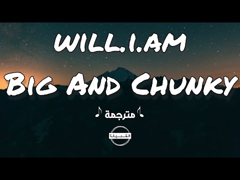 will.i.am - Big And Chunky مترجمة