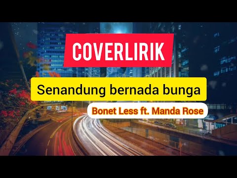 (Coverlirik) Senandung Bernada bunga - Bonet Less ft Manda Rose