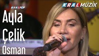 Ayla Çelik - Osman (Kral Pop Akustik)