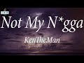 KenTheMan Not My N Gga Lyrics