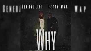General Left Ft Fetty Wap - Why