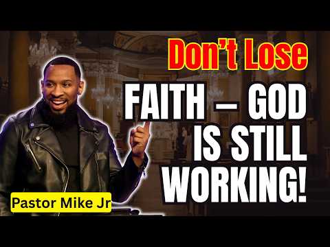 Pastor Mike Jr 2026 - Don’t Lose Faith — God Is Still Working!