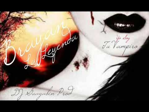 Brayan La Leyenda - TU VAMPIRO  By.  DJ-Guayabin prod
