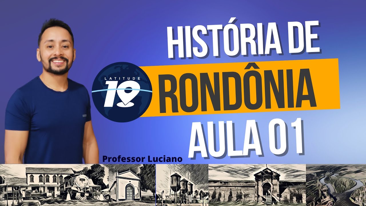 HISTÓRIA DE RONDÔNIA AULA 01 - CURSO LATITUDE 10