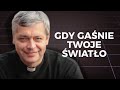 Kiedy Wszystko Gaśnie Wtedy Wreszcie Zobaczysz Jezusa Naprawdę Ks Piotr Pawlukiewicz