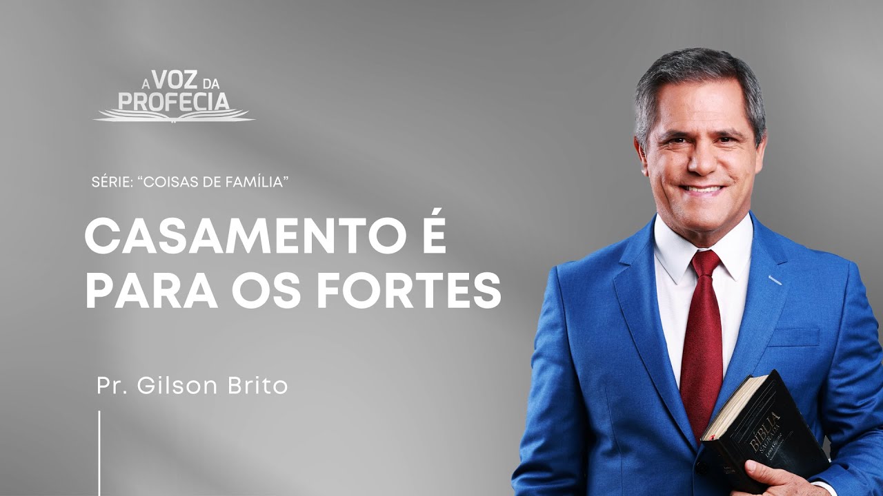 Casamento é para os fortes | A Voz da Profecia | Pr. Gilson Brito