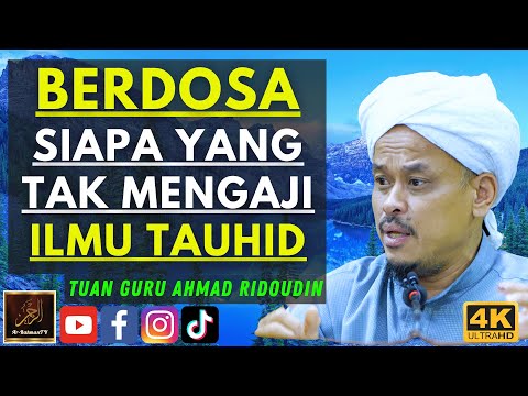 Tuan Guru Ahmad Ridoudin - BERDOSA SIAPA YANG TAK MENGAJI ILMU TAUHID