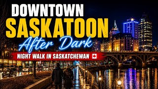 DOWNTOWN SASKATOON AFTER DARK 🌃 NIGHT WALK IN SASKATCHEWAN 🇨🇦