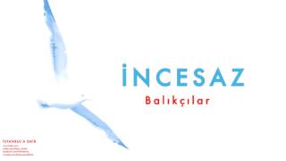 İncesaz - Balıkçılar [ İstanbul'a Dair © 2004 Kalan Müzik ]