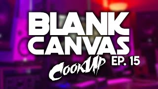 Blank Canvas Cook Up - Episode 15 -  Making a beat from Scratch!