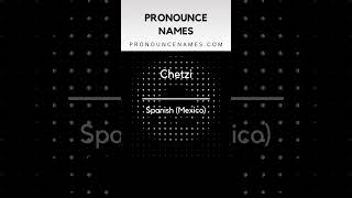 How to pronounce Chetzi