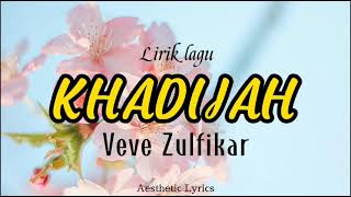 Download lagu KHADIJAH - Veve Zulfikar (Lirik Video) mp3