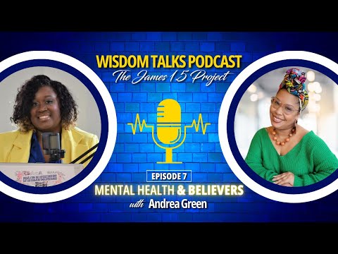 Wisdom Talks Podcast | The James 1:5 Project | Episode 7 - Mental Health and Believers