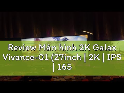 Review Màn hình 2K Galax Vivance-01 (27inch | 2K | IPS | 165Hz | 1ms | Flat | MGVIIB27NB50)