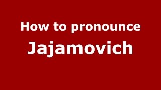 How to pronounce Jajamovich