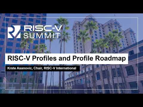 RISC-V Profiles and Profile Roadmap - Krste Asanovic, Chair, RISC-V International