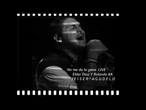 No me da la gana Live   Elder Dayan Diaz y Rolando 8A