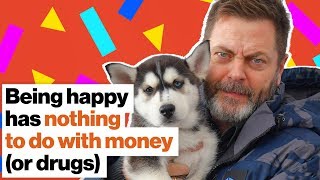 Being happy has nothing to do with money (or drugs) | Nick Offerman