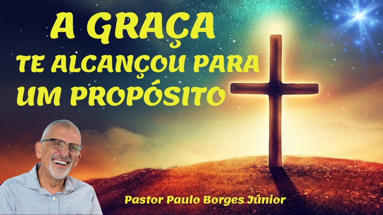 A GRAÇA TE ALCANÇOU PARA UM PROPÓSITO - Pastor Paulo Borges Júnior