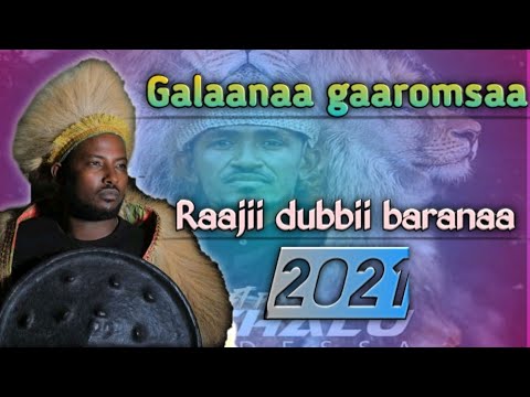 Galaanaa gaaromsaa -walaloo hacaaluuf walalesse ||Raajii Dubbii baranaa || New Ethiopian 2021