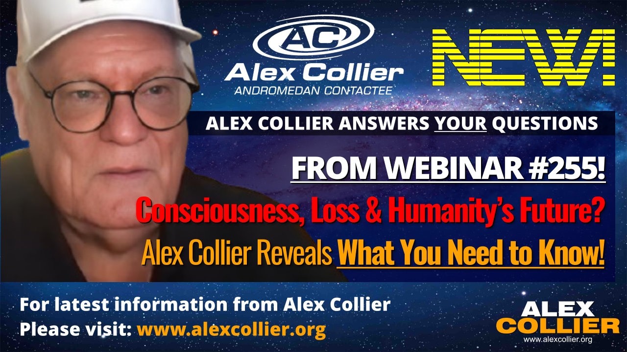 Consciousness, Loss & Humanity’s Future? Alex Collier Reveals What You Need to Know! *NEW*