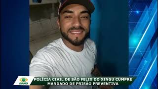 POLICIA CIVIL DE SÃO FELIX DO XINGU REALIZA PRISÃO PREVENTIVA
