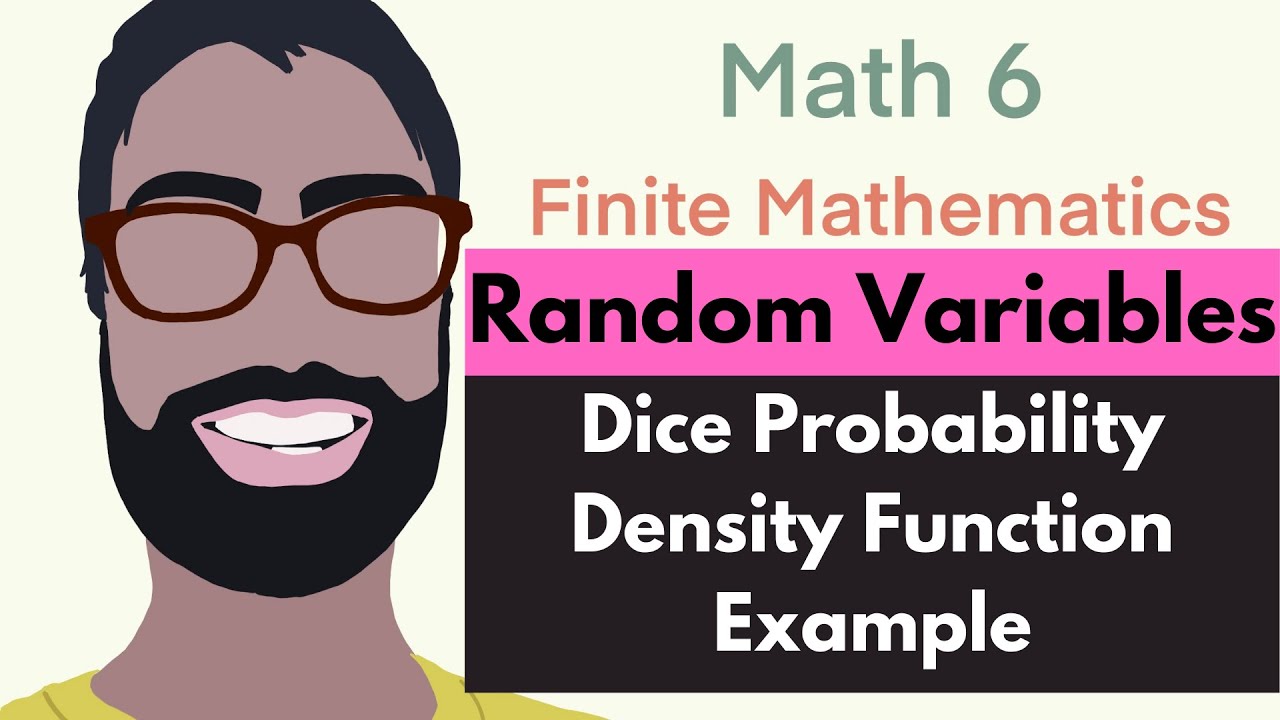 4.1 Random Variables | Video 4--Probability Density Function Dice Example || Finite Mathematics