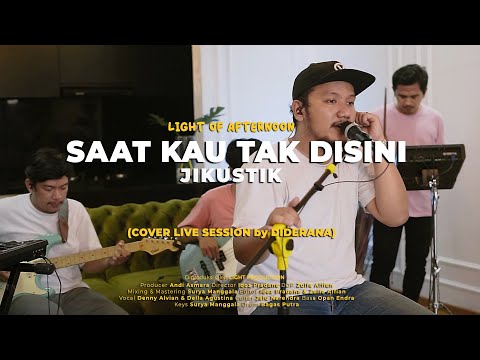 DIDERANA - SAAT KAU TAK DISINI (Jikustik) LIVE SESSION | Light of Afternoon