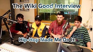 The Wiki Good Interview- Hip-Hop Made Me Do It
