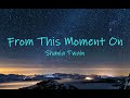 From This Moment On ~ Shania Twain | lyrics