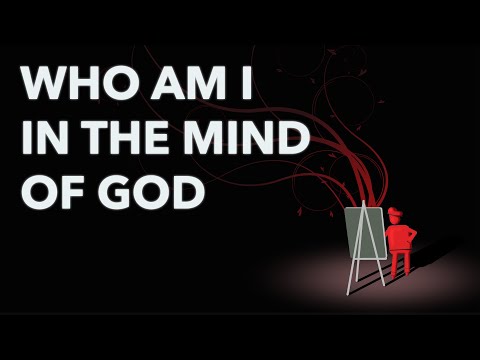 Who am I in the mind of God?