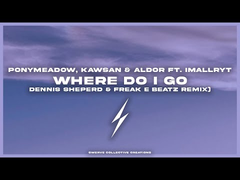 Ponymeadow, KAWSAN & Aldor ft. imallryt - Where Do I Go (Dennis Sheperd & Freak E Beatz Remix)