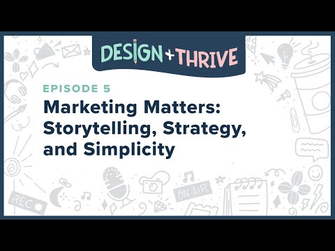 Design and Thrive | Episode 5 - Marketing Matters: Storytelling, Strategy, and Simplicity