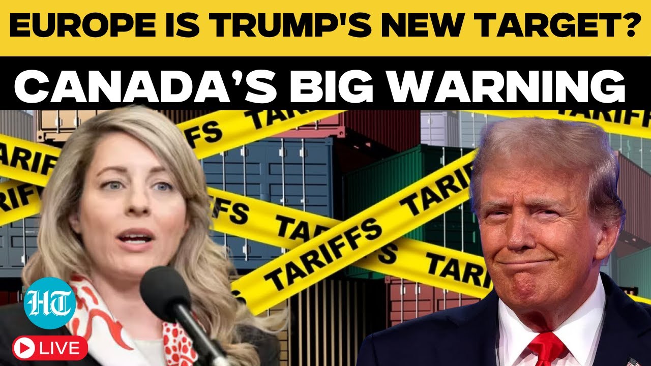 Live | Canadian FM warns European leaders on US tariffs threat | Donald Trump | Trump's Tariffs